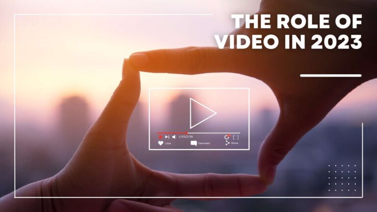 Understanding The Role of Video In 2023