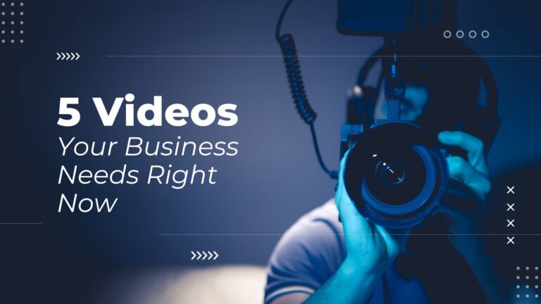 5 Videos Your Business Needs Right Now