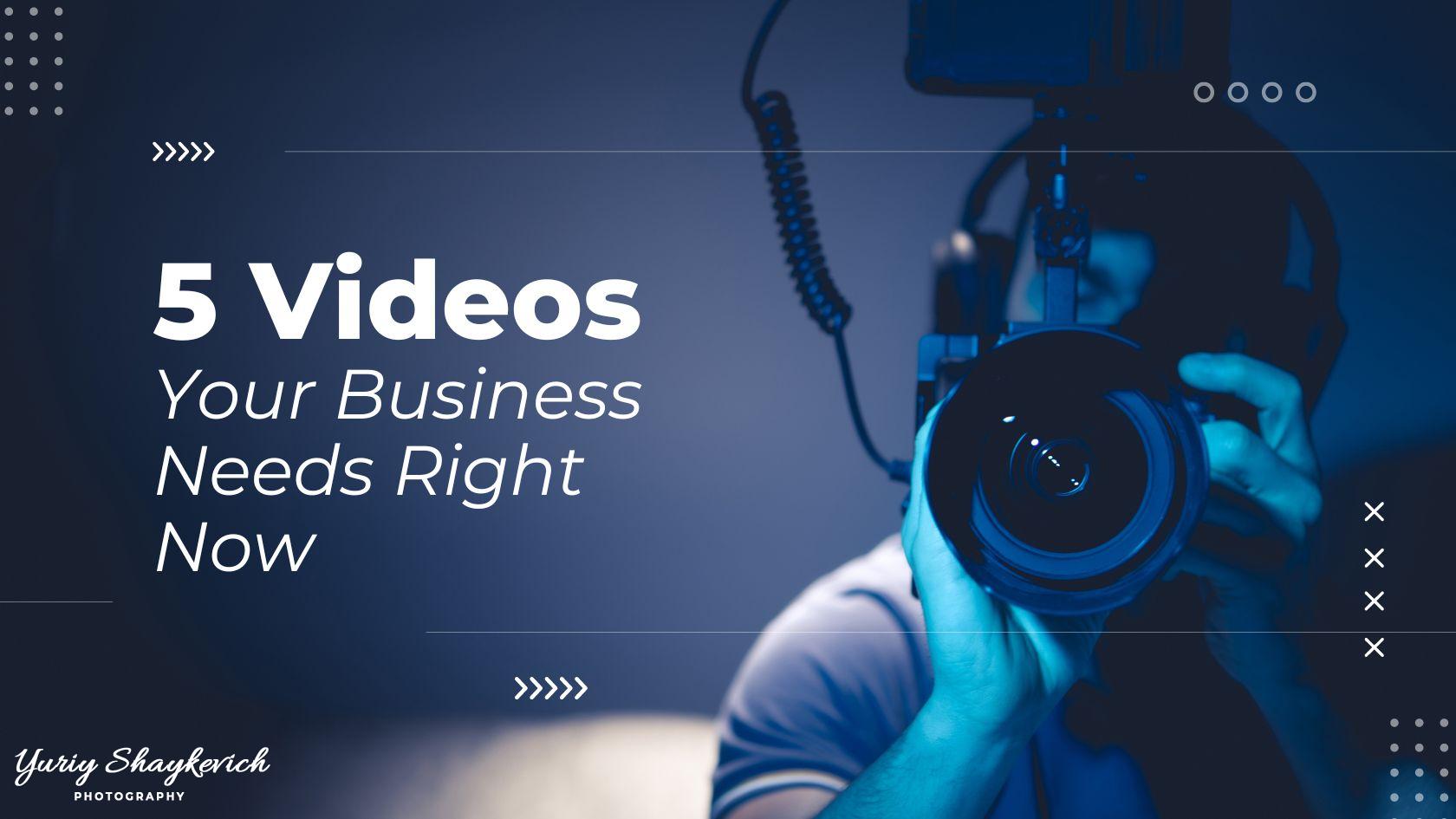 Videos Your Business Needs